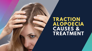 Traction Alopecia, Causes and Treatments